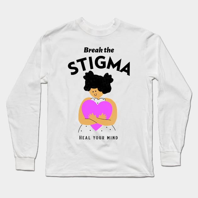 Break the Stigma Heal Your Mind Mental Health Long Sleeve T-Shirt by Apparel-ently A Store